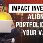 Impact Investing: Aligning Your Investments with Your Values