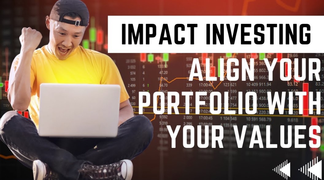 Impact Investing: Aligning Your Investments with Your Values
