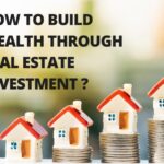 Real Estate Investment: How to Build Wealth Through Property